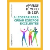 Imagen de A Liderar Para Crear Equipos Excelentes (Aprende tú mismo en un día)