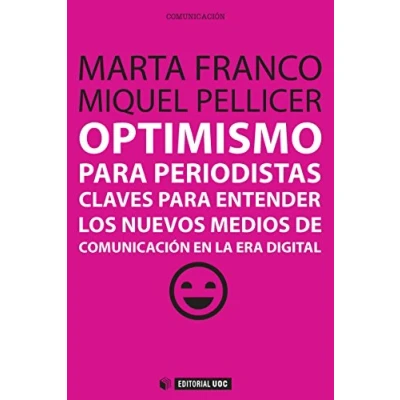 Imagen de Optimismo para periodistas: Claves entender los nuevos medios de comunicación en la era digital: 303 (Manuales)