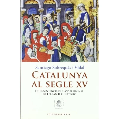 Imagen de Catalunya al segle XV: de la Sentència Casp regnat Ferran II el Catòlic: 72 (Base Històrica)