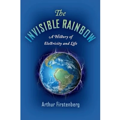 Imagen de The Invisible Rainbow: A History of Electricity and Life