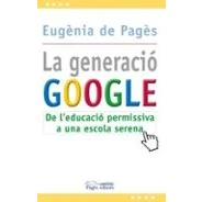 Imagen de La Generacio Google. De L Educacio Permisiva A Una Escola Serena