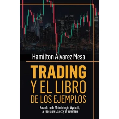 Imagen de Trading y el Libro de los Ejemplos: Basado en la Metodología Wyckoff, Teoría Elliott Volumen
