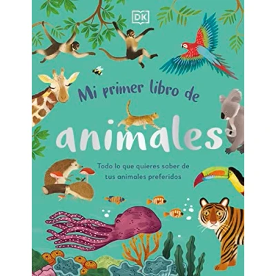 Imagen de Mi primer libro de animales: Todo lo que quieres saber tus animales preferidos (DK Infantil)