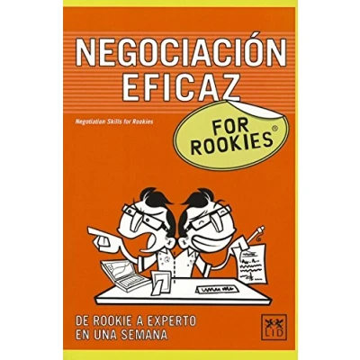 Imagen de Negociación Eficaz For Rookies: Aunque Muchas Veces No Reparas En Ello, La Está Presente Prácticamente Todos y Cada Uno de Los Aspectos ... Trabajo, Con Tu Jefe, Familia...
