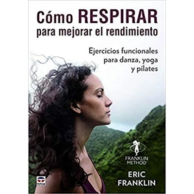 Imagen de CÓMO RESPIRAR para MEJORAR EL RENDIMIENTO: Ejercicios funcionales danza, yoga y pilates (SIN COLECCION)