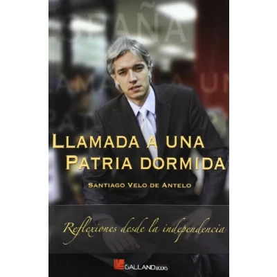 Imagen de Llamada a una patria dormida : reflexiones desde la independencia, el privilegio de los fuertes