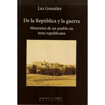 Imagen de de la República y guerra: Memorias un pueblo en zona republicana