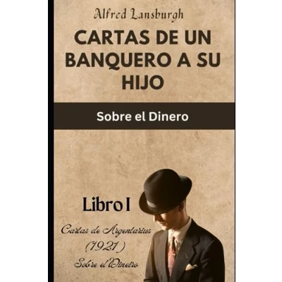 Imagen de Cartas de un Banquero a su Hijo: Sobre el Dinero