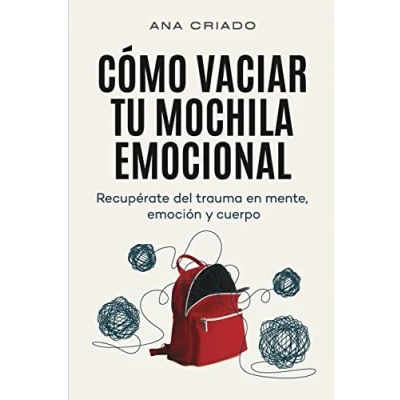 Imagen de Cómo vaciar tu mochila emocional: Recupérate del trauma en mente, emoción y cuerpo