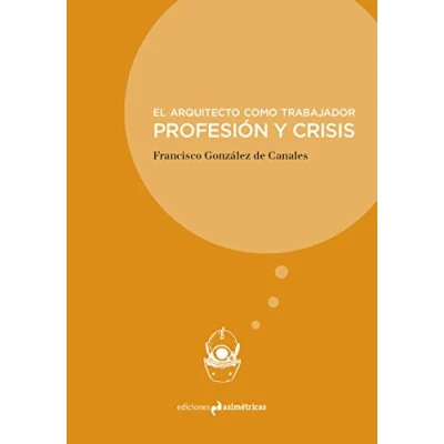 Imagen de El arquitecto como trabajador: PROFESIÓN Y CRISIS (INMERSIONES)