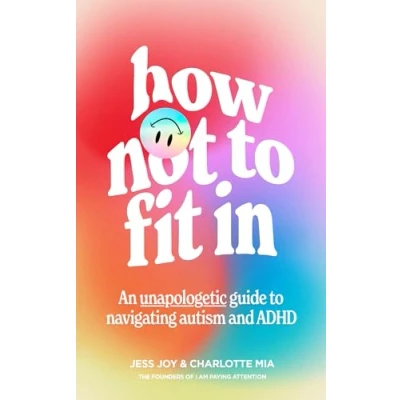 Imagen de How Not To Fit In: An Unapologetic Guide Navigating Autism And Adhd