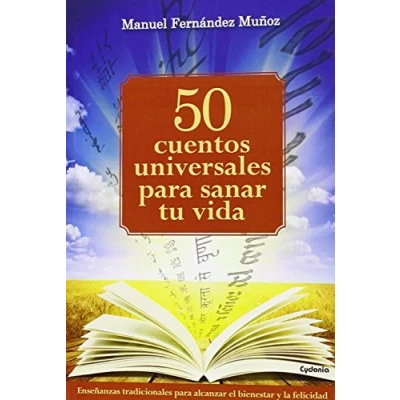 Imagen de 50 Cuentos Universales para Sanar Tu Vida: Enseñanzas tradicionales alcanzar el bienestar y la felicidad: 11 (Vida Actual)