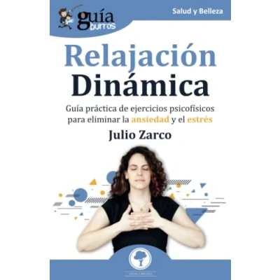 Imagen de GuíaBurros: Relajación Dinámica: Guía práctica de ejercicios psicofísicos para eliminar la ansiedad y el estrés: 156