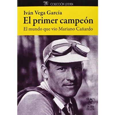 Imagen de El primer campeón: mundo que vio Mariano Cañardo (Leyenda)