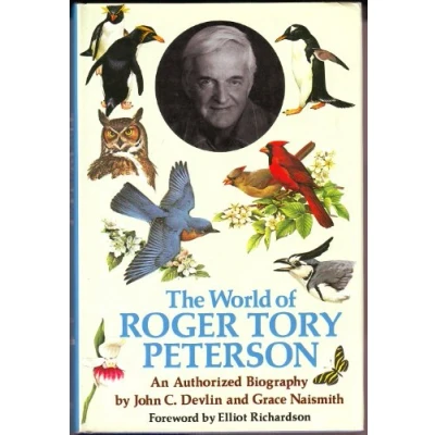 Imagen de The World of Roger Tory Peterson : an Authorized Biography / by John C. Devlin and Grace Naismith ; Foreword Elliot Richardson Paintings Ill.