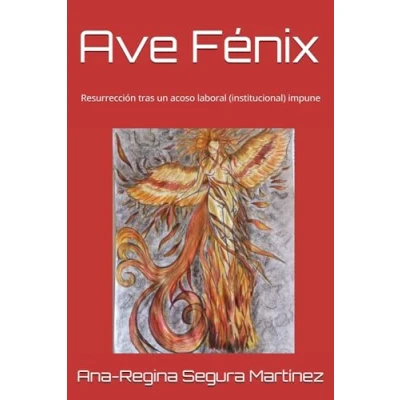Imagen de Ave Fénix: Resurrección tras un acoso laboral ( institucional) impune