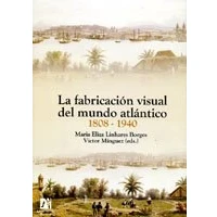 Imagen de La Fabricacion Visual Del Mundo Atlantico 1808 1940
