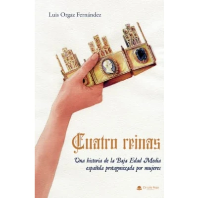 Imagen de Cuatro reinas: Una historia de la Baja Edad Media española protagonizada por mujeres (SIN COLECCION)