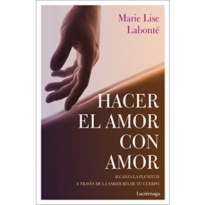 Imagen de Hacer el amor con amor: Alcanza la plenitud a través de sabiduría tu cuerpo (PREVENIR Y SANAR)
