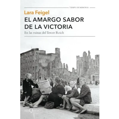 Imagen de El amargo sabor de la victoria: En las ruinas del Tercer Reich (Tiempo Memoria)