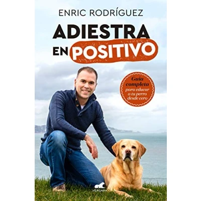 Imagen de Adiestra en positivo: Guía completa para educar a tu perro desde cero (Vergara)