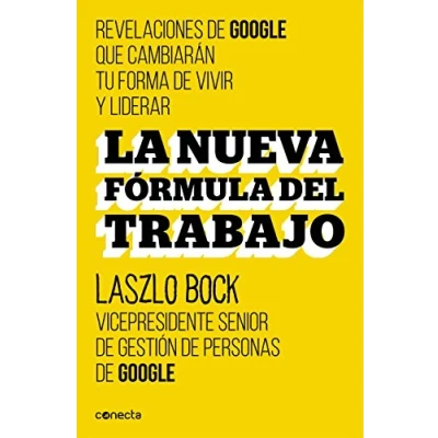 Imagen de La nueva fórmula del trabajo: Revelaciones de Google que cambiarán su forma vivir y liderar (Conecta)