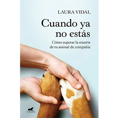 Imagen de Cuando ya no estás: Cómo superar la muerte de tu animal compañía (Vergara)