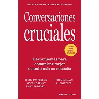 Imagen de Conversaciones Cruciales Tercera Edición revisada: Herramientas para comunicar mejor cuando más se necesita (Gestión del conocimiento)