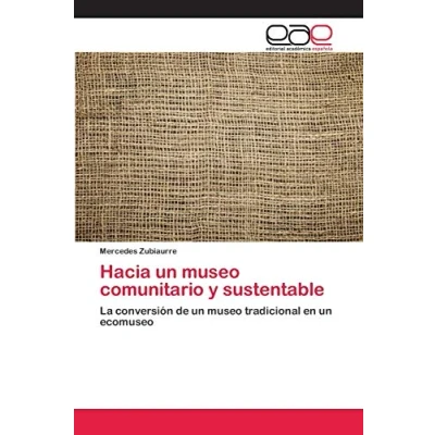 Imagen de Hacia un museo comunitario y sustentable: La conversión de tradicional en ecomuseo