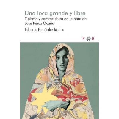 Imagen de Una loca grande y libre: Tipismo contracultura en la obra de José Pérez Ocaña. (FLORESRARAS)