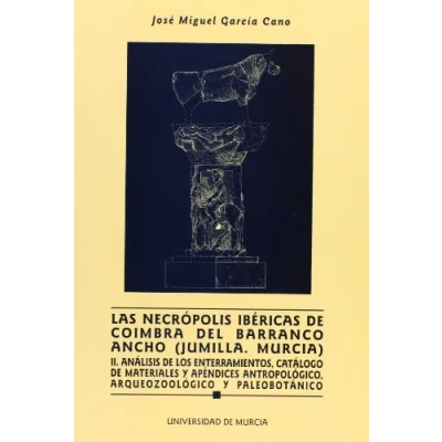 Imagen de Las Necrópolis Ibéricas de Coimbra Del Barranco Ancho (jumilla. Murcia): ánalisis los enterramientos, catáogo materiales y apéndices ... paleobotánico (SIN COLECCION)