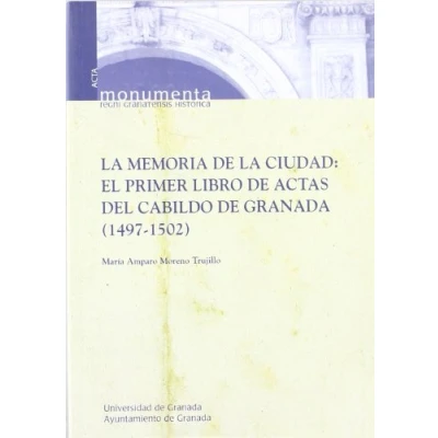 Imagen de la memoria de ciudad: el primer libro actas del cabildo ciudad granada (1497 1502)