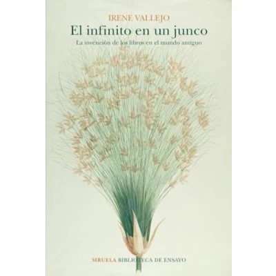 Imagen de el infinito en un junco: La invención de los libros mundo antiguo: 105 (Biblioteca Ensayo / Serie mayor)