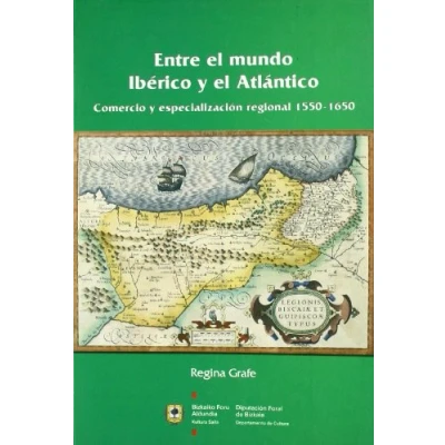 Imagen de Entre El Mundo Iberico y Atlantico: Comercio Especializacion Regional, 1550 1650