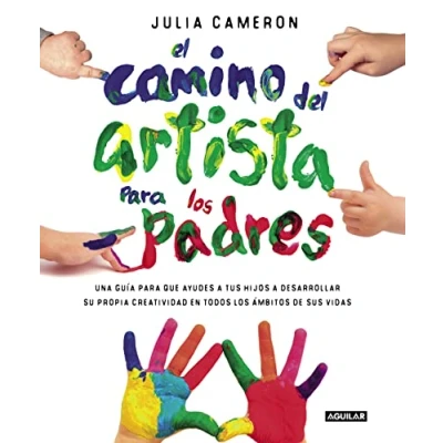 Imagen de el camino del artista para padres: Ayuda a tus hijos descubrir su creatividad con método que usan los grandes creadores (Inspiración y creatividad)