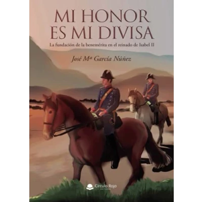 Imagen de mi honor es divisa: la fundación de benemérita en el reinado Isabel II (SIN COLECCION)