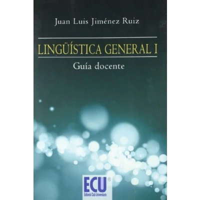 Imagen de LINGÜÍSTICA GENERAL I. GUÍA DOCENTE (METODO IDIOMAS, FILOLOGIA Y LINGUISTICA)