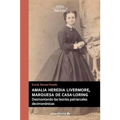 Imagen de Amalia Heredia Livermore, Marquesa de Casa Lóring: Desmontando las teorías patriarcales decimonónicas: 31 (Atenea)