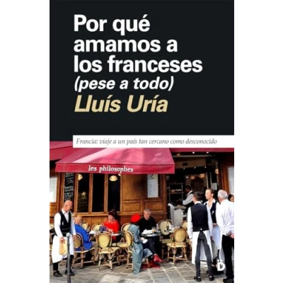 Imagen de Por qué amamos a los franceses (pese todo): Francia: viaje un país tan cercano como desconocido: 13 (PRIMERA PAGINA)