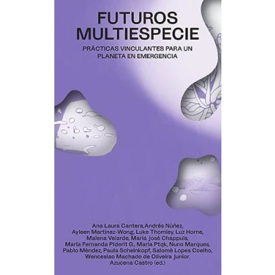 Imagen de Futuros multiespecie: Prácticas vinculantes para un planeta en emergencia: 3 (MEDIACIONES)