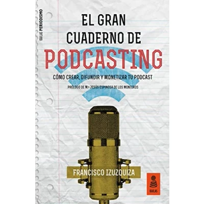 Imagen de El Gran Cuaderno De Podcasting: Como Crear Difundir Y Monetizar Tu Pod