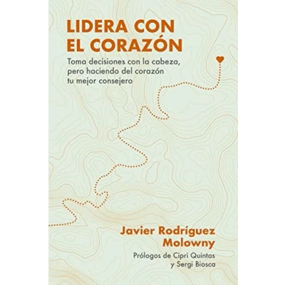 Imagen de Lidera con el corazón: Toma decisiones la cabeza, pero haciendo del corazón tu mejor consejero (Gestión 2000)