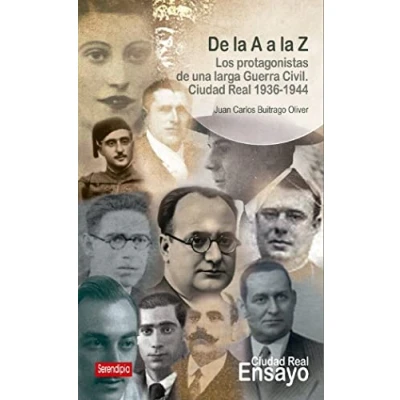 Imagen de de la a Z: Los protagonistas una larga Guerra Civil. Ciudad Real 1936 1944 (Ciudad Ensayo)