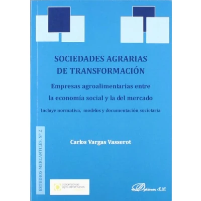 Imagen de Sociedades agrarias de transformación. Empresas agroalimentarias entre la economía social y del mercado: Incluye normativa, modelos documentación societaria (Colección Estudios Mercantiles)