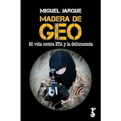Imagen de Madera de geo; Mi vida contra eta y la delincuencia (HISTORIA)