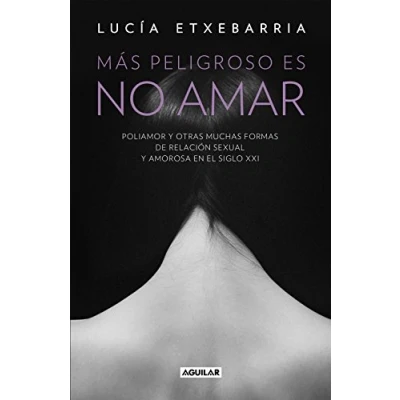 Imagen de Más peligroso es no amar: Poliamor y otras muchas formas de relación sexual amorosa en el siglo XXI (Divulgación)