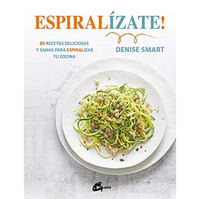 Imagen de Espiralízate! 80 recetas deliciosas y sanas para espiralizar tu cocina (Salud natural)