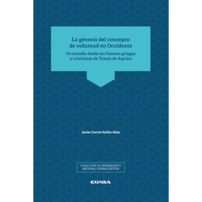 Imagen de La Génesis del concepto de voluntad en Occidente: Un estudio desde las fuentes griegas y cristianas Tomás Aquino (Pensamiento Medieval Renacentista)