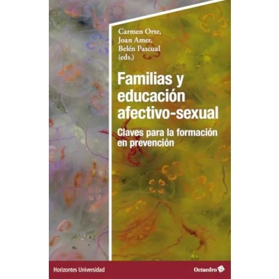 Imagen de Familias y educación afectivo sexual: Claves para la formación en prevención (Horizontes Universidad)