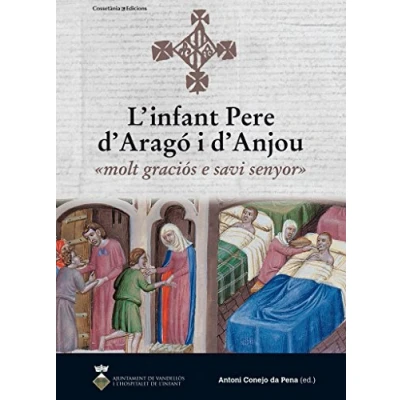 Imagen de L&#039;infant Pere d&#039;Aragó i d&#039;Anjou: «molt graciós e savi senyor»: 11 (Les nostres arrels)